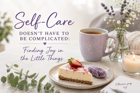 Self-Care Doesn't Have to Be Complicated: Finding Joy in the Little Things