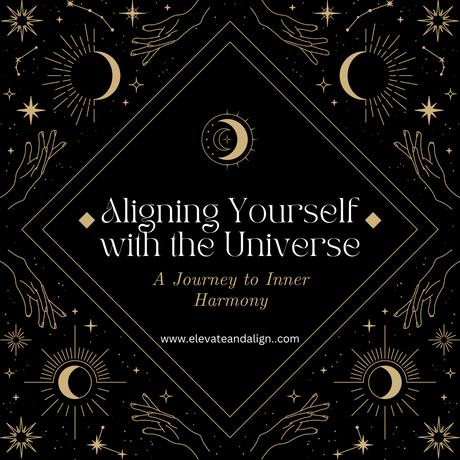 Aligning Yourself with the Universe: A Journey to Inner Harmony