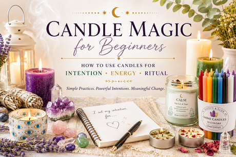 Candle Magic for Beginners: How to Use Candles for Intention, Energy & Ritual