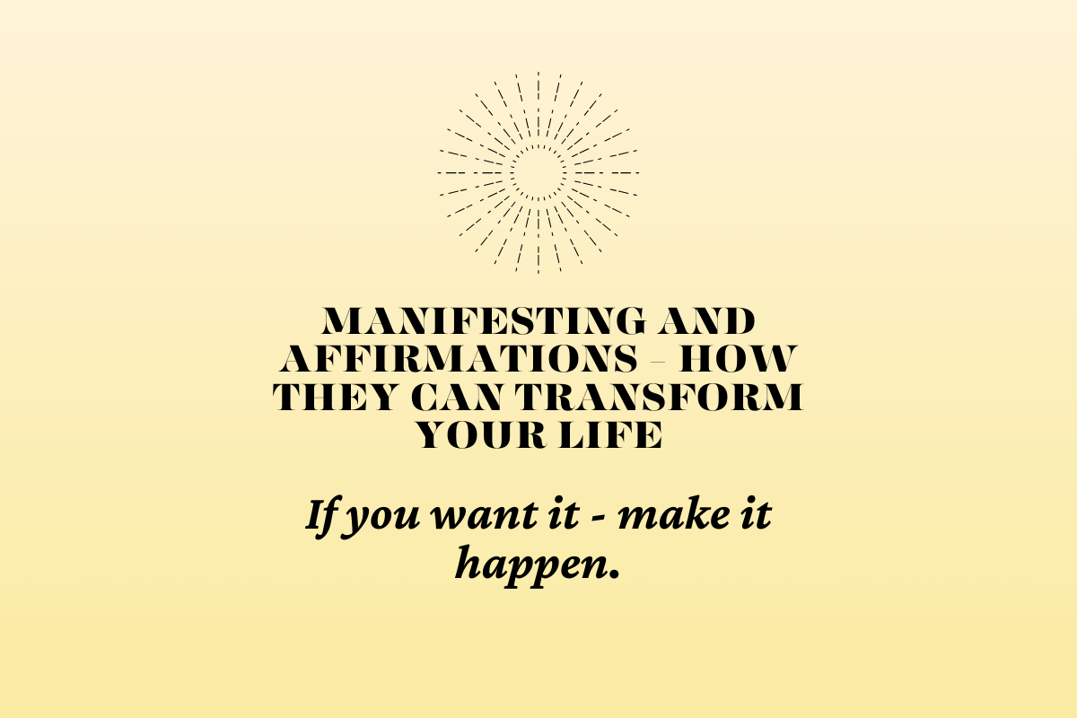 Manifesting And Affirmations: How They Can Transform Your Life