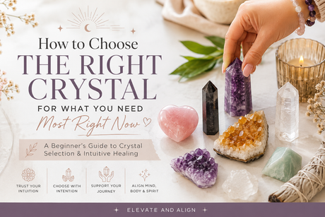 How to Choose the Right Crystal for What You Need Most Right Now | Beginner’s Crystal Guide