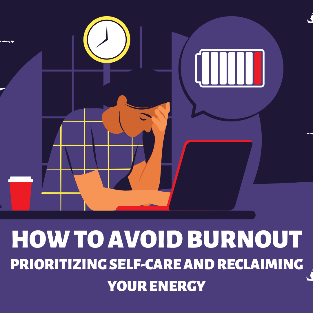 How to Avoid Burnout: Prioritizing Self-Care and Reclaiming Your Energy