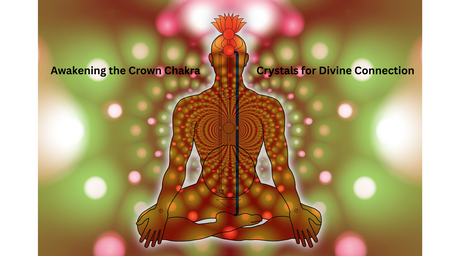 Awakening the Crown Chakra: Crystals for Divine Connection
